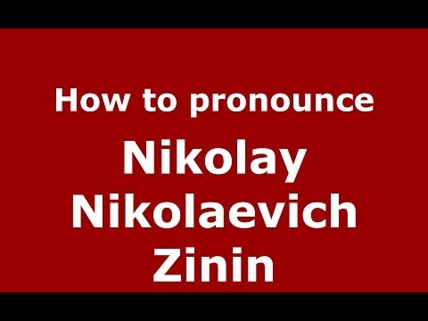 How to pronounce Nikolay Nikolaevich Zinin (Russian/Russia) - PronounceNames.com