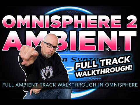 OMNISPHERE 2 AMBIENT | Full Ambient Track Walkthrough in Omnisphere 2