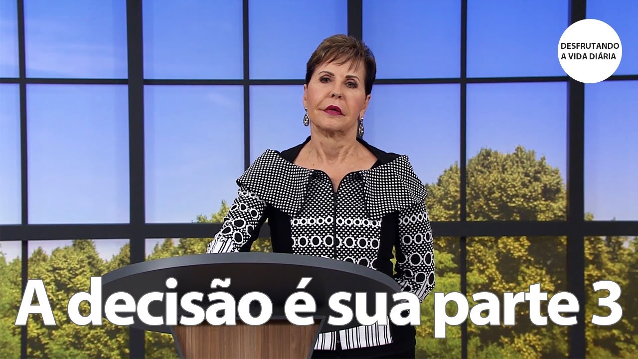 A decisão é sua parte 3 | Joyce Meyer