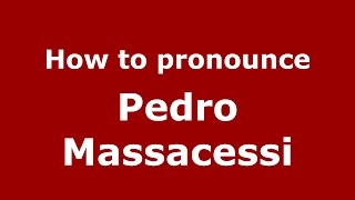 How to pronounce Pedro Massacessi