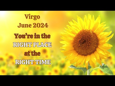Virgo June 2024 YOU'RE in the RIGHT PLACE at the RIGHT TIME Relax & Watch the Synchronicities roll