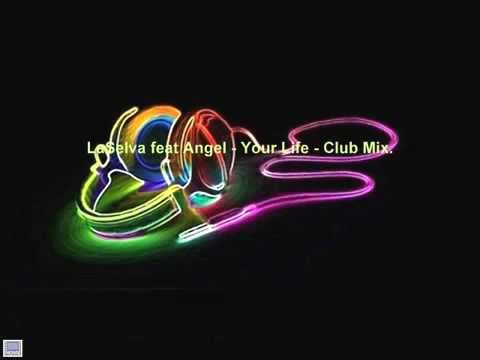 LaSelva feat Angel - Your Life - Club Mix.