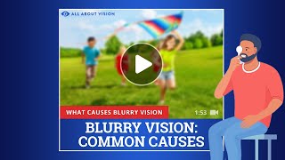 What Causes Blurry Vision, Blurred Vision, or Cloudy Vision?