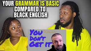 African Americans React "Your Grammar Is Basic Compared to Black English"