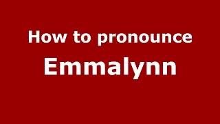 How to pronounce Emmalynn