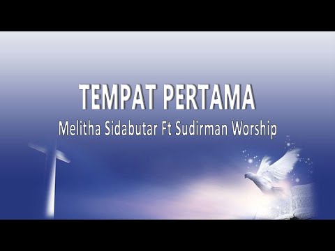 Melitha Sidabutar Ft Sudirman Worship - Tempat Pertama (Lirik Lagu)