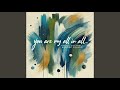 You Are My All In All