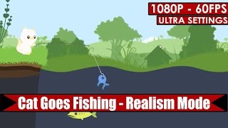 Cat Goes Fishing - Realism Mode gameplay PC HD [1080p/60fps]