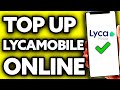 How To Top Up Lycamobile Online in UK (Very Easy!)