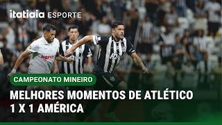 CAMPEONATO MINEIRO: MELHORES MOMENTOS DE ATLÉTICO 1 X 1 AMÉRICA