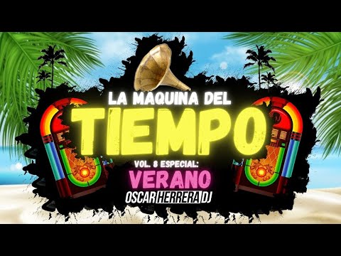 La Maquina Del Tiempo 2021 - Vol.8 VERANO ESPECIAL REGGAETON ANTIGUO MIX - by Oscar Herrera DJ
