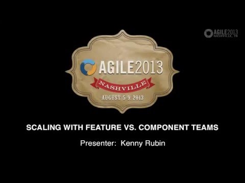 (incomplete) Agile 2013 - Ken Rubin Presentation on Scaling Feature vs Component Teams