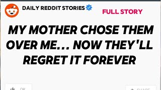 MY MOTHER CHOSE THEM OVER ME... NOW THEY'LL REGRET IT FOREVER