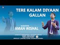 Tere Kalam Diyaan Gallan by Aman Wishal