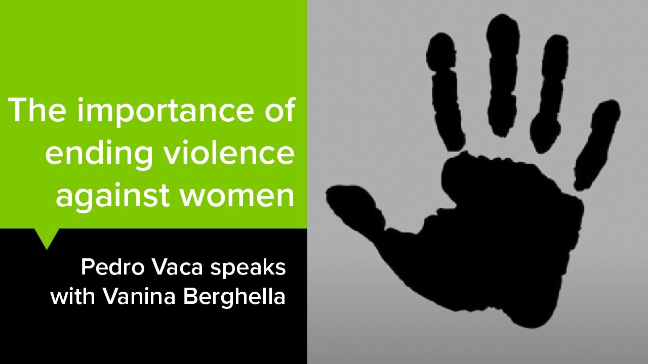 Pedro Vaca speaks with Vanina Berghella about the importance of ending violence against women.