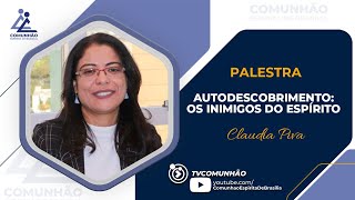 Claudia Piva | AUTOCONHECIMENTO: OS INIMIGOS DO ESPÍRITO (PALESTRA ESPÍRITA)