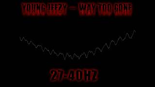 Young Jeezy - Way Too Gone (Rebassed To 27-40HZ)