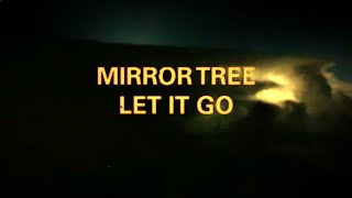 Mirror Tree – “Let It Go”