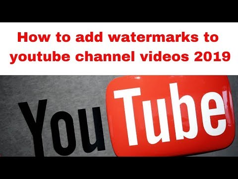 How to add watermarks to youtube channel videos 2019