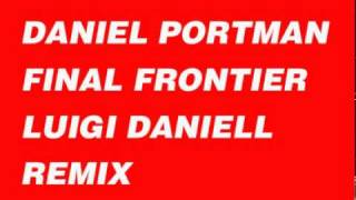 DANIEL PORTMAN - FINAL FRONTIER - LUIGI DANIELL REMIX