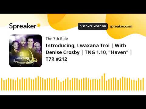Introducing, Lwaxana Troi | With Denise Crosby | TNG 1.10, "Haven" | T7R #212