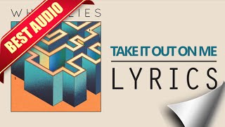 White Lies - Take It Out On Me Lyrics
