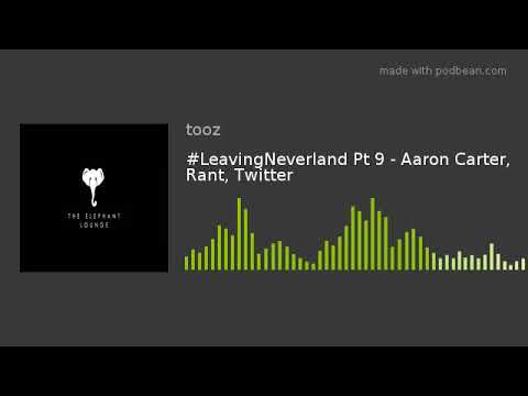 #LeavingNeverland Pt 9 - Aaron Carter, Rant, Twitter