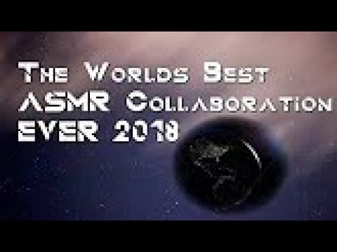 The World's Best ASMR Collaboration Ever 2018!