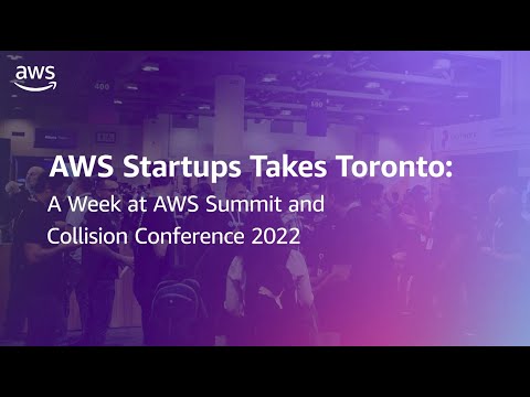 AWS Takes Toronto, A week at AWS Summit & Collision Conference 2022 | AWS Events