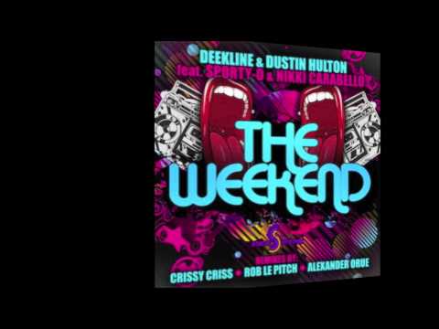 Deekline & Dustin Hulton - The Weekend feat Sporty-O & Nikki Carabello (Rob Le Pitch Remix)