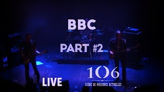 BBC - Live Part #2 @Le106