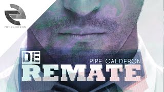 Pipe Calderón Feat Oco Yajé - De Remate (Canción Oficial) ®