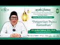 Kultum Ramadan Pengertian Puasa Ramdhan KH Jazilus Sakhok M A Ph D Nahnutv