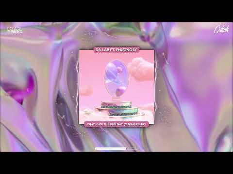 Chạy Khỏi Thế Giới Này - Da LAB ft. Phương Ly「Cukak Remix」/ Audio Lyric Video