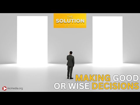 Making Good Or Wise Decisions | The Solution