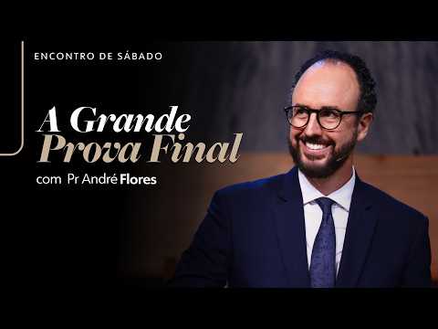 🔴A GRANDE PROVA FINAL -  Pr André Flores | Encontro de Sábado I Igreja UNASP-SP