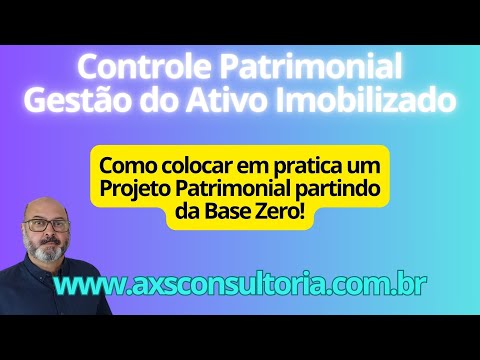 Controle do Ativo Imobilizado - como implantar um projeto partindo da Base ZERO? Consultoria Empresarial Passivo Bancário Ativo Imobilizado Ativo Fixo