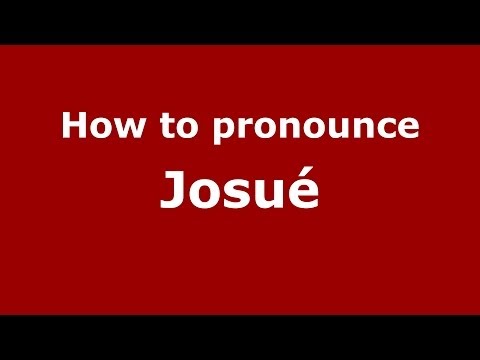 How to pronounce Josué (French) - PronounceNames.com