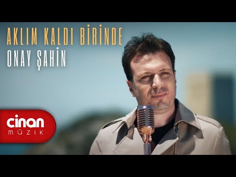 Onay Şahin - Aklım Kaldı Birinde (Official Video) ✔️