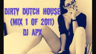 Dirty Dutch House Mix 1 of 2011 (Dj Apx) (New September 2011)