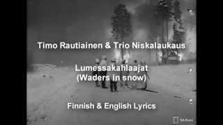 Timo Rautiainen &amp; Trio Niskalaukaus - Lumessakahlaajat | Finnish &amp; English Lyrics