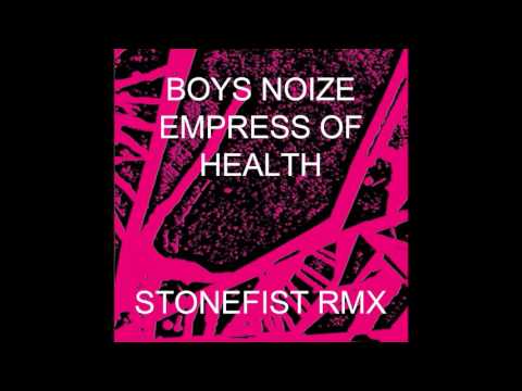 BOYS NOIZE x HEALTH x EMPRESS OF - STONEFIST RMX