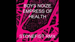 BOYS NOIZE x HEALTH x EMPRESS OF - STONEFIST RMX