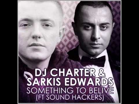 Dj Charter and Sarkis Edwars - Something To Believe (Ft. Sound Hackers)