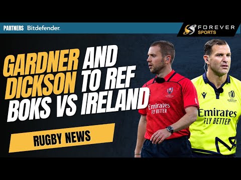 GARDNER & DICKSON TO REF SPRINGBOKS VS IRELAND! | Rugby News