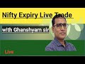 Nifty Expiry LIve Trade Based On Price Action With Ghanshyam Sir
