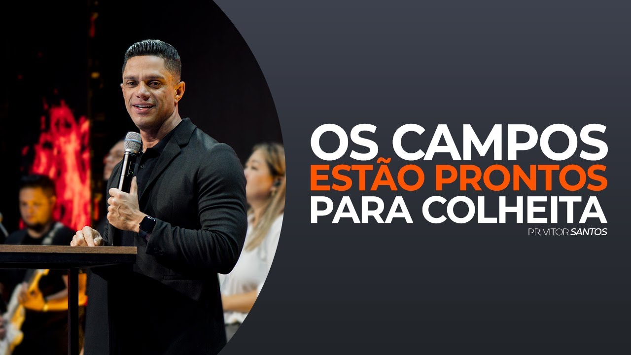 OS CAMPOS ESTÃO PRONTOS PARA COLHEITA | PR. VITOR SANTOS | EVO CHURCH