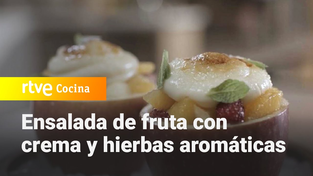 Ensalada De Fruta Con Crema Y Hierbas Aromaticas - Menudos Torres | Rtve Cocina