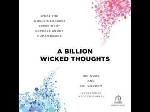 Billion Wicked Thoughts: What the World's Largest Experiment Reveals About Human Desire - Ogi Ogas