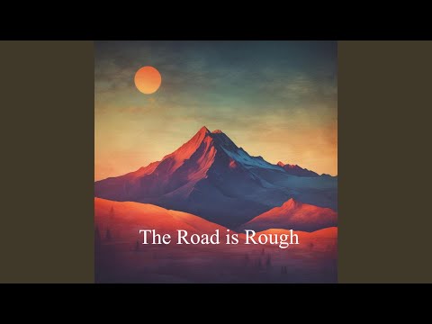 The Road is Rough